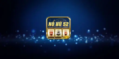 Nổ hũ 52 – Trò chơi giải trí hàng đầu được nhiều người yêu thích