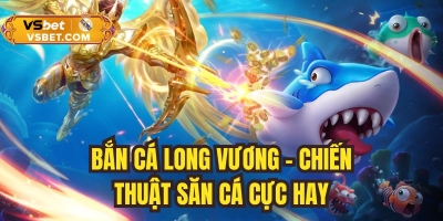 Bắn cá Long Vương - Chia sẻ chiến thuật săn cá lớn cực hay